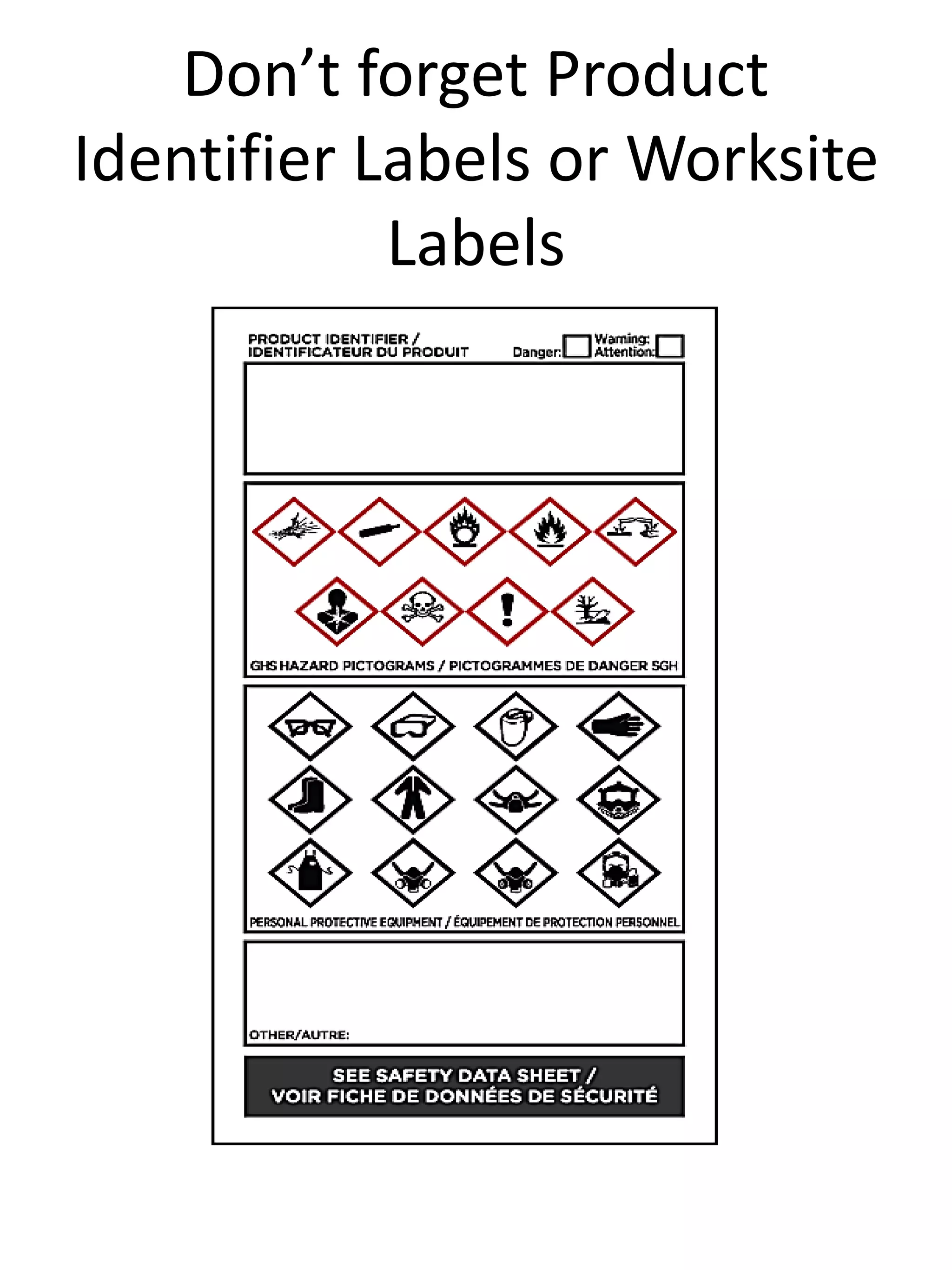Don’t forget Product
Identifier Labels or Worksite
Labels