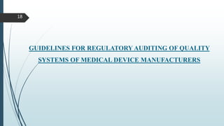 18
GUIDELINES FOR REGULATORY AUDITING OF QUALITY
SYSTEMS OF MEDICAL DEVICE MANUFACTURERS
 