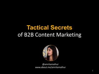 Tactical Secrets 
of B2B Content Marketing 
@amritamathur 
www.about.me/amritamathur 
1 
 