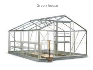 Green house
 
