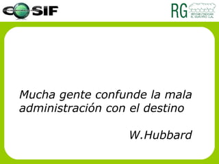 Mucha gente confunde la mala administración con el destino W.Hubbard 