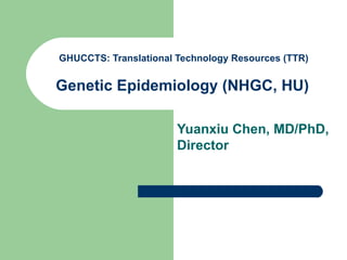 GHUCCTS: Translational Technology Resources (TTR)


Genetic Epidemiology (NHGC, HU)

                       Yuanxiu Chen, MD/PhD,
                       Director
 