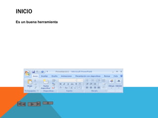 INICIO
Es un buena herramienta