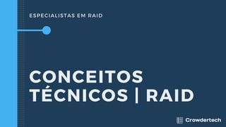 ESPECIALISTAS EM RAID
CONCEITOS
TÉCNICOS | RAID
 