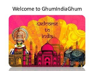Welcome to GhumIndiaGhum
 