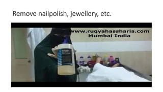 Remove nailpolish, jewellery, etc.
 