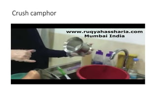 Crush camphor
 