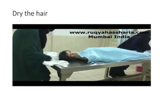 Dry the hair
 