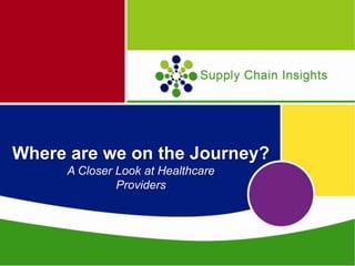 Where are we on the Journey?
A Closer Look at Healthcare
Providers
 