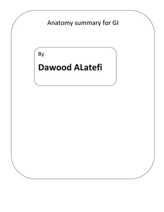 Anatomy summary for GI
By
Dawood ALatefi
 