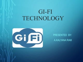 GI-FI
TECHNOLOGY
PRESENTED BY:
A.KALYANA RAM
 