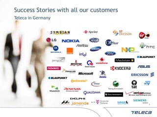 Confidential


                        Success Stories with all our customers
                        Teleca in Germany
     © 2011 Teleca AB




                                                                 5
 