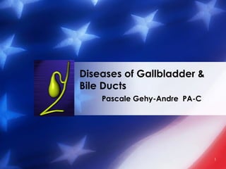 Pascale Gehy-Andre  PA-C Diseases of Gallbladder & Bile Ducts 