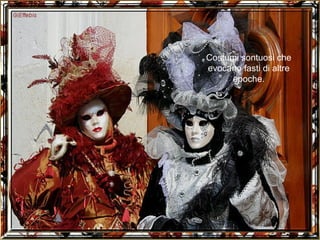 Costumi sontuosi che evocano fasti di altre epoche. 