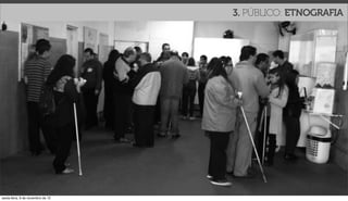 3. PÚBLICO: ETNOGRAFIA




sexta-feira, 9 de novembro de 12
 