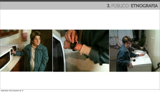 3. PÚBLICO: ETNOGRAFIA




sexta-feira, 9 de novembro de 12
 