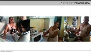 3. PÚBLICO: ETNOGRAFIA




sexta-feira, 9 de novembro de 12
 
