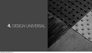 4. DESIGN UNIVERSAL




sexta-feira, 9 de novembro de 12
 