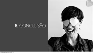 6. CONCLUSÃO




sexta-feira, 9 de novembro de 12
 