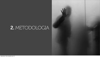2. METODOLOGIA




sexta-feira, 9 de novembro de 12
 