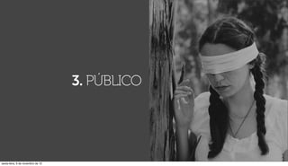 3. PÚBLICO




sexta-feira, 9 de novembro de 12
 