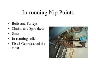 In-running Nip Points Belts and Pulleys Chains and Sprockets Gears In-running rollers Fixed Guards used the most 