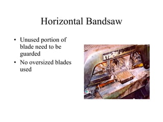 Horizontal Bandsaw Unused portion of blade need to be guarded No oversized blades used  