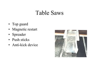 Table Saws Top guard Magnetic restart Spreader  Push sticks Anti-kick device 