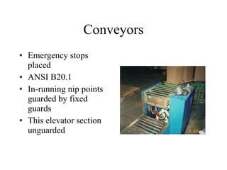 Conveyors Emergency stops placed ANSI B20.1 In-running nip points guarded by fixed guards This elevator section unguarded 