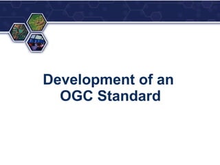 Development of an
  OGC Standard
 