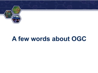 A few words about OGC
 