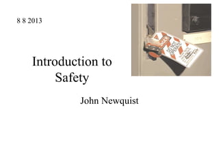 Introduction to
Safety
John Newquist
8 8 2013
 