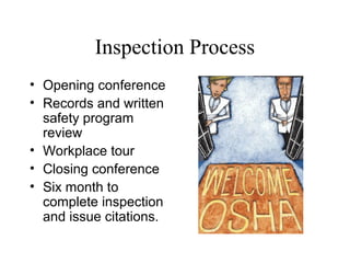 Inspection Process
• Opening conference
• Records and written
safety program
review
• Workplace tour
• Closing conference
• Six month to
complete inspection
and issue citations.
 