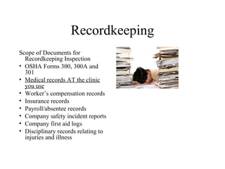 Recordkeeping
Scope of Documents for
Recordkeeping Inspection
• OSHA Forms 300, 300A and
301
• Medical records AT the clinic
you use
• Worker’s compensation records
• Insurance records
• Payroll/absentee records
• Company safety incident reports
• Company first aid logs
• Disciplinary records relating to
injuries and illness
54 | © 2013 Seyfarth Shaw LLP
 