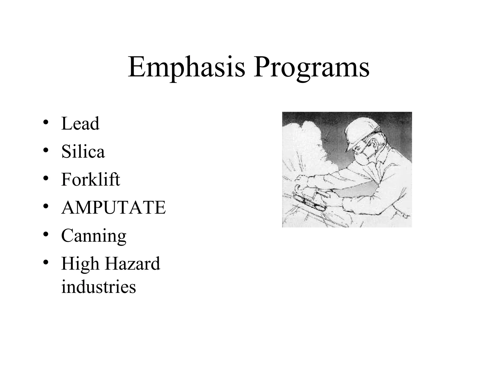Emphasis Programs
• Lead
• Silica
• Forklift
• AMPUTATE
• Canning
• High Hazard
industries
 
