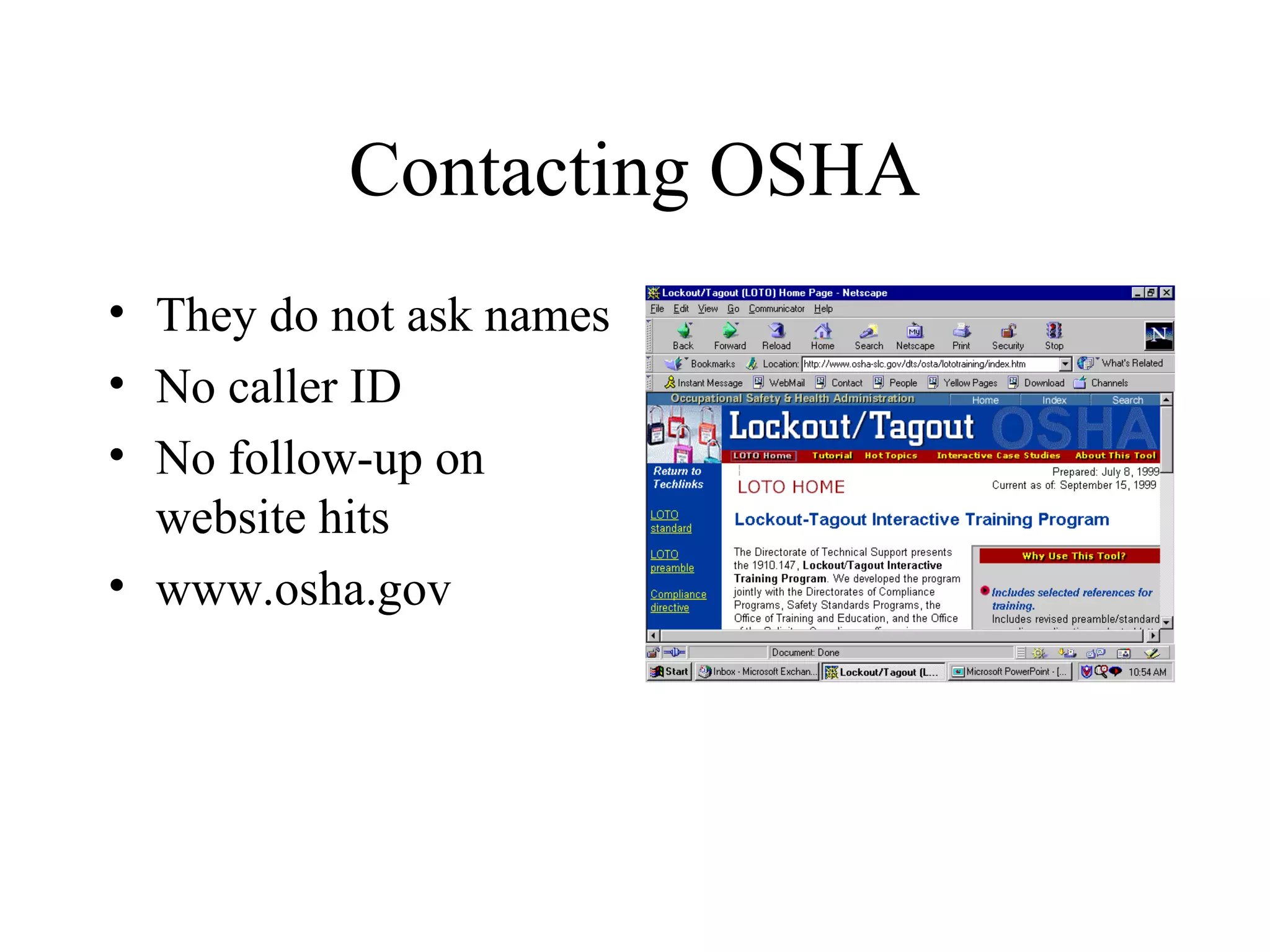 Contacting OSHA
• They do not ask names
• No caller ID
• No follow-up on
website hits
• www.osha.gov
 