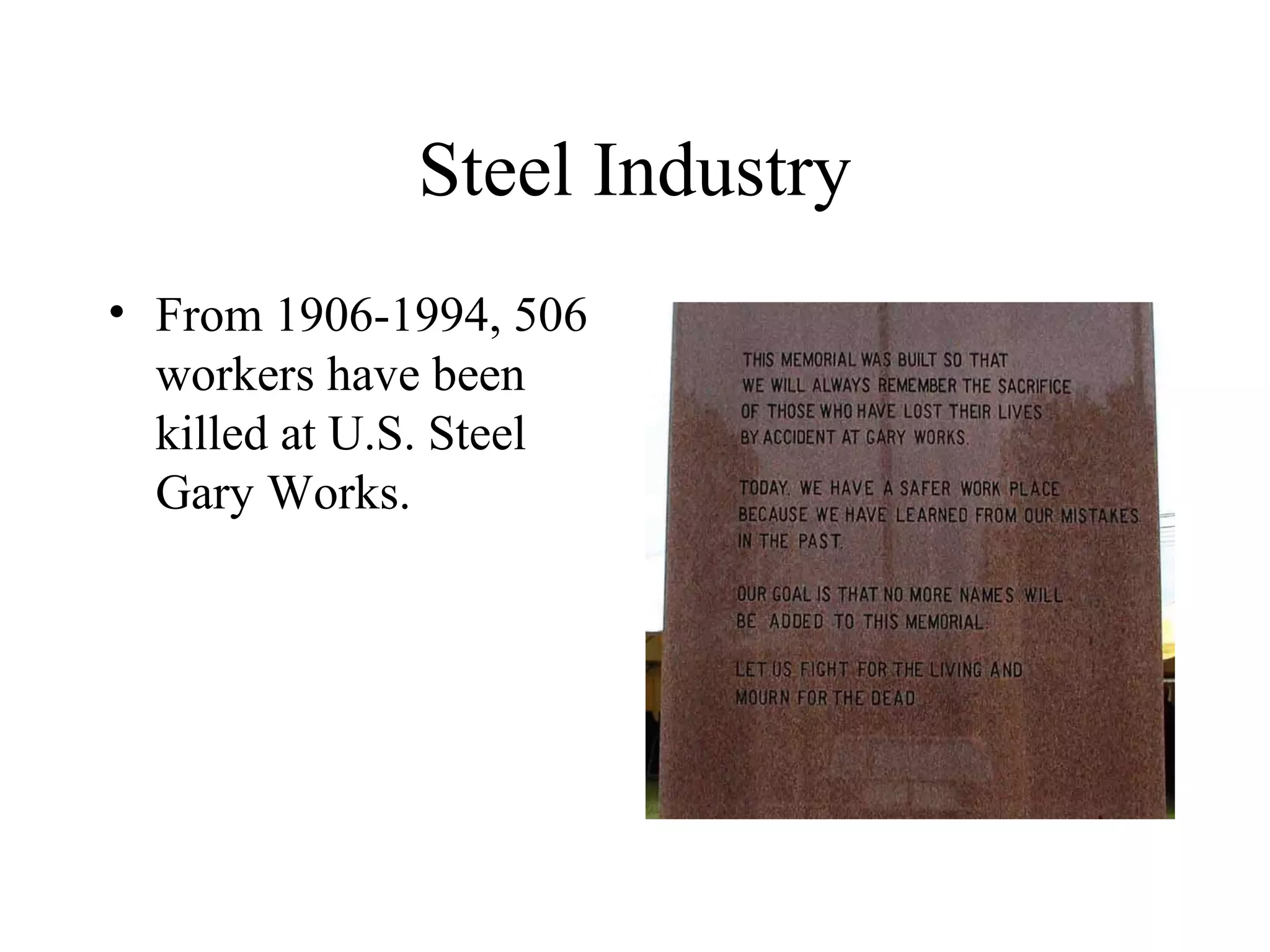 Steel Industry
• From 1906-1994, 506
workers have been
killed at U.S. Steel
Gary Works.
 