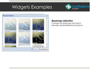 Widgets Examples
Basemap selection
Change the basemap and switch
between Spatial Reference Systems
 