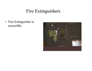 Fire Extinguishers 
•Fire Extinguisher is accessible  