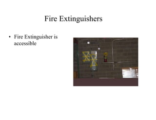 Fire Extinguishers 
• Fire Extinguisher is 
accessible 
 