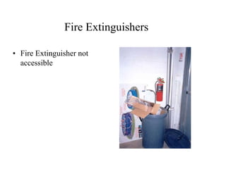 Fire Extinguishers 
• Fire Extinguisher not 
accessible 
 