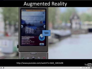 Augmented Realityhttp://www.youtube.com/watch?v=b64_16K2e08