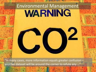 Environmental Management1“In many cases, more information equals greater confusion – another dataset will be around the corner to refute any …“