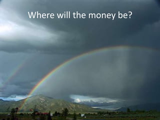 Where will the money be?