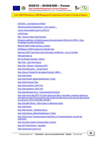 GI2015 – GI/GIS/GDI – Forum
Open GeoData Management in Europe of Regions
15. Grenzüberschreitendes Sächsisches GIS – Forum – 15. September 2015 in Dresden
CoO / GI2015-Workshop on OGD Management for Agriculture & Forestry in Europe of Regions
NNR-Special-Edition-2015 PROCEEDINGS – “GI2015-X-border-GI/GIS/GDI-FORUM” – DRESDEN ISSN 1801-6480
59
GOVDATA - Jens Klessmann FOKUS
Kabinett beschließt Gesetzentwurf - move moderne ...
Licence interoperability report by LAPSI 2.0
LinDA Project
Map - Center for Open Data Enterprise
Ministerien gefährden mit Gebührenzwang Informationsfreiheit (500 Euro für PDFs) > Open
Knowledge Foundation Deutschland
Mitschrift ODAP Auftakt Workshop | okfnpad
NASA's SMAP releases first calibrated data
Nationaler G8/G7 Open Data Charter Aktionsplan veröffentlicht - not your GovData
OffenesDresden.de
OK Lab Dresden (Dresden) - Meetup
Open Data - Open Data Support
Open Data - Sachsen - Neufassung IWG
Open Data Aktionsplan_ - Google Search
Open Data als Treibstoff für die digitale Wirtschaft - BMWi ...
Open Data Charter
Open Data Dresden (@OpenDataDresden) | Twitter
Open Data Enterprise | Blog
Open Data Hackathon | ISAF 2014
Open Data Hackathon | ISAF 2015
Open Data Ideensammlung - Transparenzportal Hamburg
Open Data Impact Map BETA The Open Data Impact Map is searchable, centralized database of
open data use cases from around the world. Explore the beta version of the map and stay tuned for
our full launch in 2016. EXPLORE THE MAP ›
Open Data MAP Monitor - Offene Daten im öffentlichen Sektor
Open Data Portale
Open Data Sachsen - OpenData Saxony
Open Data Sachsen (@OpenDataSachsen) | Twitter
Open Data und das Transparenzgesetz OpenData und Transparenzgesetz, wie geht das
zusammen?
Open Geo-Data Usability Workshop Notes | LinkedIn
Open GOV Data Sachsen - OpenData
Open Government Licence v3.0
 