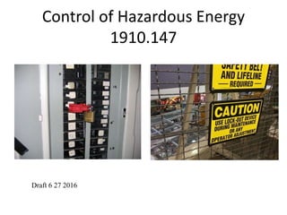 Control of Hazardous Energy
1910.147
Draft 6 27 2016
 