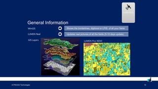 © PROGIS Technologies 10
General Information
WinGIS
LUMEN Real
GIS Layers LUMEN Pics NDVI
 