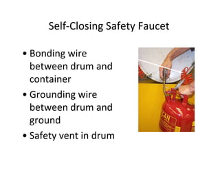 Self-Closing Safety Faucet
• Bonding wire
between drum and
container
• Grounding wire
between drum and
ground
• Safety vent in drum
 