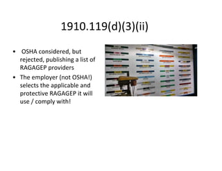 1910.119(d)(3)(ii)
• OSHA considered, but
rejected, publishing a list of
RAGAGEP providers
• The employer (not OSHA!)
selects the applicable and
protective RAGAGEP it will
use / comply with!
 