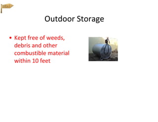 Outdoor Storage
• Kept free of weeds,
debris and other
combustible material
within 10 feet
 